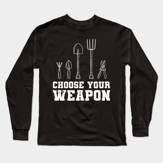 Choose Your Weapon Garden Gift Long Sleeve T-Shirt by Delightful Designs